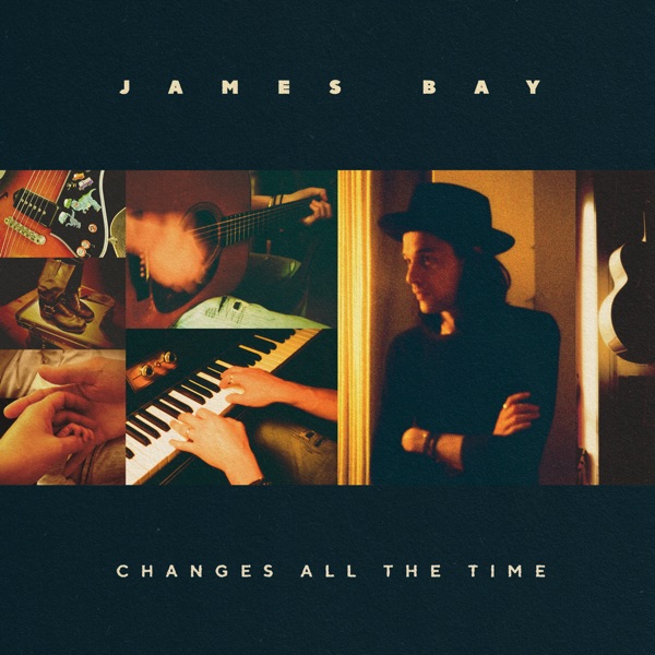 Changes All the Time by James Bay
