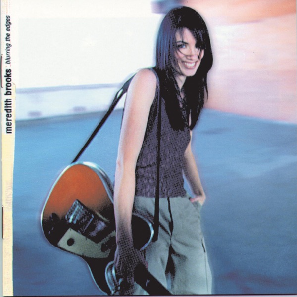 Blurring the Edges by Meredith Brooks