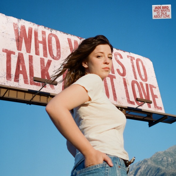 Who Wants to Talk About Love? by Jade Bird