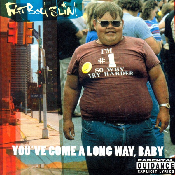 You've Come a Long Way Baby by Fatboy Slim